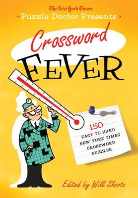 The New York Times Puzzle Doctor Presents Crossword Fever: 150 könnyű és nehéz New York Times keresztrejtvény: 150 könnyű és nehéz New York Times keresztrejtvények - The New York Times Puzzle Doctor Presents Crossword Fever: 150 Easy to Hard New York Times Crossword Puzzles