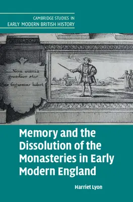 Az emlékezet és a kolostorok feloszlatása a kora újkori Angliában - Memory and the Dissolution of the Monasteries in Early Modern England