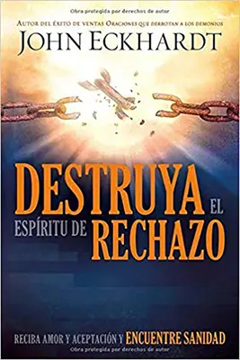 Destruya El Espritu de Rechazo: Reciba Amor Y Aceptacin Y Encuentre Sanidad