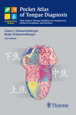 A nyelvdiagnosztika zsebatlasza: Az akupunktúrára, gyógynövényreceptekre és táplálkozásra vonatkozó kínai terápiás útmutatókkal - Pocket Atlas of Tongue Diagnosis: With Chinese Therapy Guidelines for Acupuncture, Herbal Prescriptions, and Nutri