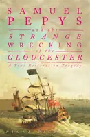 Samuel Pepys és a Gloucester különös hajótörése - Egy igazi restaurációs tragédia - Samuel Pepys and the Strange Wrecking of the Gloucester - A True Restoration Tragedy