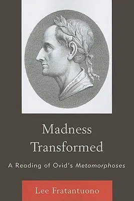 Átváltozott őrület: Ovidius Metamorfózisainak olvasata - Madness Transformed: A Reading of Ovid's Metamorphoses