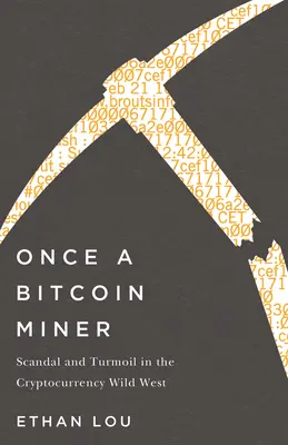 Egyszer egy Bitcoin-bányász: Botrány és zűrzavar a kriptopénzek vadnyugati részén - Once a Bitcoin Miner: Scandal and Turmoil in the Cryptocurrency Wild West