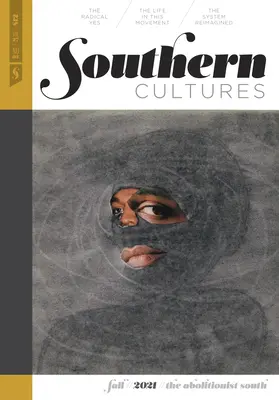 Southern Cultures: Southern Cultures: The Abolitionist South: 27. kötet, 3. szám - 2021 őszi kiadás - Southern Cultures: The Abolitionist South: Volume 27, Number 3 - Fall 2021 Issue