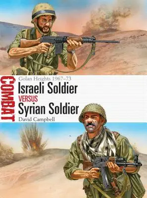 Izraeli katona kontra szíriai katona: Golán-fennsík 1967-73 - Israeli Soldier Vs Syrian Soldier: Golan Heights 1967-73