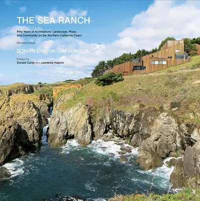 A Sea Ranch: Ötven év építészet, táj, hely és közösség az észak-kaliforniai partvidéken (Sea Ranch Illustrated C - The Sea Ranch: Fifty Years of Architecture, Landscape, Place, and Community on the Northern California Coast (Sea Ranch Illustrated C