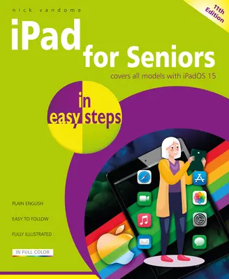 iPad időseknek egyszerű lépésekben: Az összes modellt lefedő Ipados 15 - iPad for Seniors in Easy Steps: Covers All Models with Ipados 15