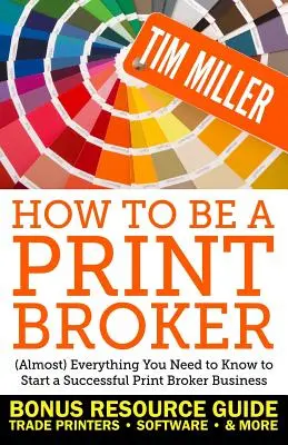 Hogyan legyél nyomdaipari bróker: (Majdnem) minden, amit tudnod kell egy sikeres nyomdaipari vállalkozás elindításához - How to Be a Print Broker: (Almost) Everything You Need to Know to Start a Successful Print Broker Business