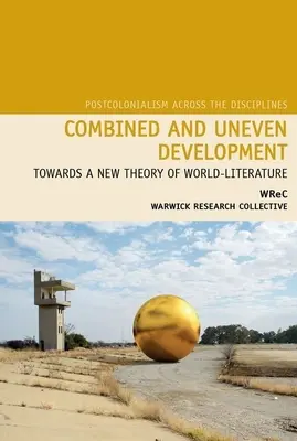 Kombinált és egyenetlen fejlődés: A világirodalom új elmélete felé - Combined and Uneven Development: Towards a New Theory of World-Literature