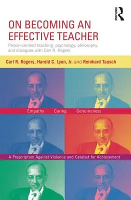 On Becoming an Effective Teacher: Személyközpontú tanítás, pszichológia, filozófia és párbeszédek Carl R. Rogersszel és Harold Lyonnal - On Becoming an Effective Teacher: Person-Centered Teaching, Psychology, Philosophy, and Dialogues with Carl R. Rogers and Harold Lyon