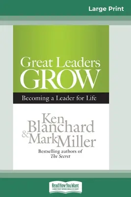 A nagy vezetők növekedése: Életre szóló vezetővé válás (16pt Large Print Edition) - Great Leaders Grow: Becoming a Leader for Life (16pt Large Print Edition)