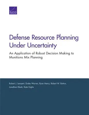 Védelmi erőforrás-tervezés bizonytalanság mellett: A robusztus döntéshozatal alkalmazása a lőszerkeverék-tervezésre - Defense Resource Planning Under Uncertainty: An Application of Robust Decision Making to Munitions Mix Planning