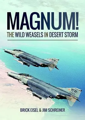 Magnum! a vadmenyétek a sivatagi viharban: Az iraki légvédelem felszámolása - Magnum! the Wild Weasels in Desert Storm: The Elimination of Iraq's Air Defence