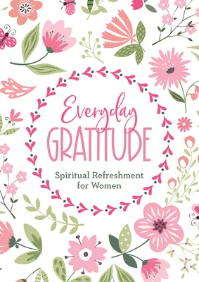 Hétköznapi hála: Lelki felfrissülés nőknek - Everyday Gratitude: Spiritual Refreshment for Women