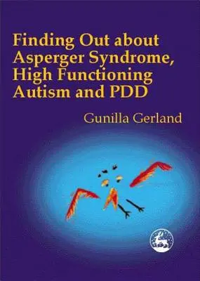 Az Asperger-szindróma, a magasan funkcionáló autizmus és a Pdd megismerése - Finding Out about Asperger Syndrome, High-Functioning Autism and Pdd