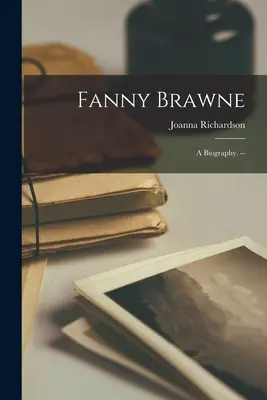 Fanny Brawne: egy életrajz. -- - Fanny Brawne: a Biography. --