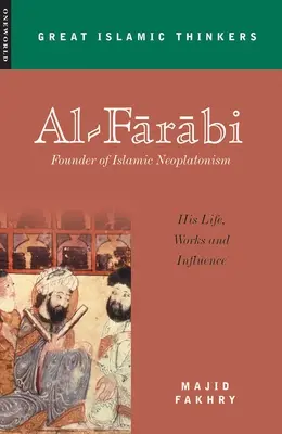 Al-Farabi, az iszlám neoplatonizmus alapítója: élete, művei és hatása - Al-Farabi, Founder of Islamic Neoplatonism: His Life, Works and Influence