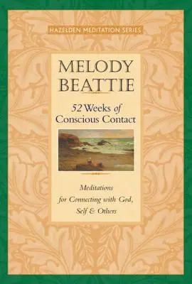 52 hét tudatos kapcsolatteremtés: Meditációk az Istennel, önmagunkkal és másokkal való kapcsolatteremtéshez - 52 Weeks of Conscious Contact: Meditations for Connecting with God, Self, and Others