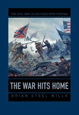 A háború hazaér: A polgárháború Délkelet-Virginiában - The War Hits Home: The Civil War in Southeastern Virginia