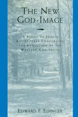 Az új istenkép: Jungnak a nyugati istenkép kialakulásával kapcsolatos legfontosabb leveleinek tanulmányozása - The New God-Image: A Study of Jung's Key Letters Concerning the Evolution of the Western God-Image