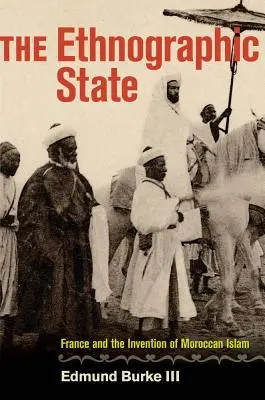 A néprajzi állam: Franciaország és a marokkói iszlám feltalálása - The Ethnographic State: France and the Invention of Moroccan Islam