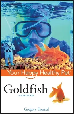 Aranyhal: Az Ön boldog, egészséges háziállata - Goldfish: Your Happy Healthy Pet