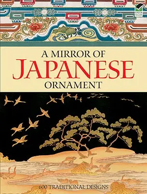 A japán ornamentika tükre: 600 hagyományos minta - A Mirror of Japanese Ornament: 600 Traditional Designs