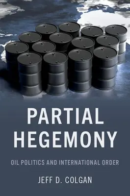Részleges hegemónia: Olajpolitika és nemzetközi rend - Partial Hegemony: Oil Politics and International Order