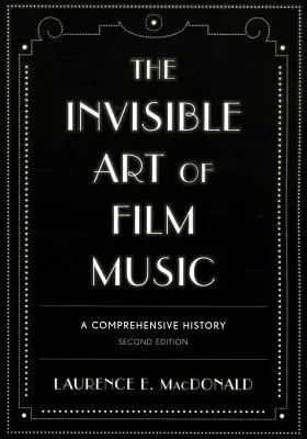 A filmzene láthatatlan művészete: Átfogó történelem, második kiadás - The Invisible Art of Film Music: A Comprehensive History, Second Edition