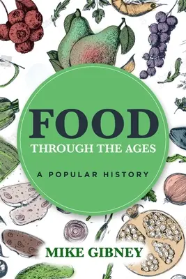 Élelmiszerek az idők során: Népszerű történelem - Food Through the Ages: A Popular History