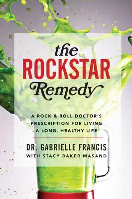 A rocksztárok gyógymódja: Egy rock & roll orvos receptje a hosszú, egészséges élethez - The Rockstar Remedy: A Rock & Roll Doctor's Prescription for Living a Long, Healthy Life