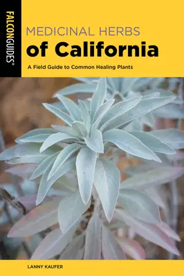 Kalifornia gyógynövényei: A Field Guide to Common Healing Plants - Medicinal Herbs of California: A Field Guide to Common Healing Plants
