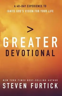 Greater Devotional: Egy negyvennapos élmény, hogy meggyújtsd Isten látomását az életedben. - Greater Devotional: A Forty-Day Experience to Ignite God's Vision for Your Life