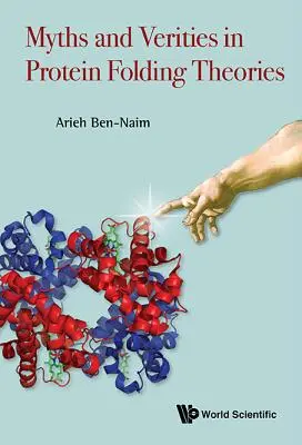 Mítoszok és igazságok a fehérjék hajtogatásának elméleteiben - Myths and Verities in Protein Folding Theories