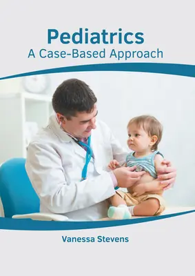 Gyermekgyógyászat: Esetalapú megközelítés - Pediatrics: A Case-Based Approach