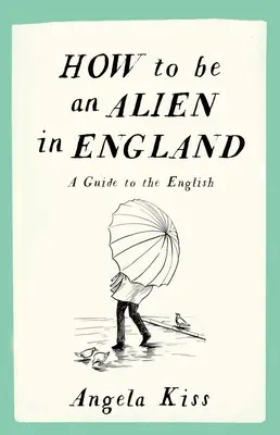 Hogyan legyél idegen Angliában: A Guide to the English - How to Be an Alien in England: A Guide to the English