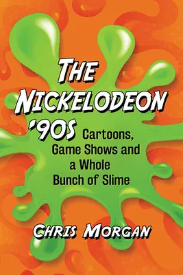 Nickelodeon '90-es évek: Cartoons, Game Shows and a Whole Bunch of Slime - Nickelodeon '90s: Cartoons, Game Shows and a Whole Bunch of Slime