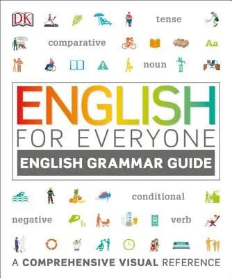 Angol mindenkinek: Angol nyelvtani útmutató: A Comprehensive Visual Reference - English for Everyone: English Grammar Guide: A Comprehensive Visual Reference