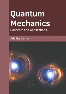 Kvantummechanika: Fogalmak és alkalmazások - Quantum Mechanics: Concepts and Applications