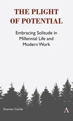 The Plight of Potential: Az egyedüllét elfogadása az ezredforduló életében és a modern munkában - The Plight of Potential: Embracing Solitude in Millennial Life and Modern Work