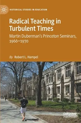 Radikális tanítás zavaros időkben: Martin Duberman princetoni szemináriumai, 1966-1970 - Radical Teaching in Turbulent Times: Martin Duberman's Princeton Seminars, 1966-1970