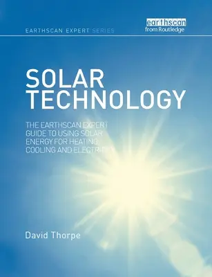 Napenergia-technológia: Az Earthscan szakértői útmutató a napenergia fűtésre, hűtésre és villamos energiára való felhasználásához - Solar Technology: The Earthscan Expert Guide to Using Solar Energy for Heating, Cooling and Electricity