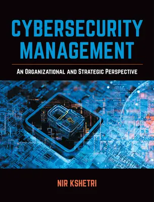 Kiberbiztonsági menedzsment: Szervezeti és stratégiai megközelítés - Cybersecurity Management: An Organizational and Strategic Approach