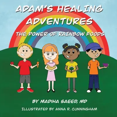 Ádám gyógyító kalandjai: A szivárványos ételek ereje - Adam's Healing Adventures: The Power of Rainbow Foods