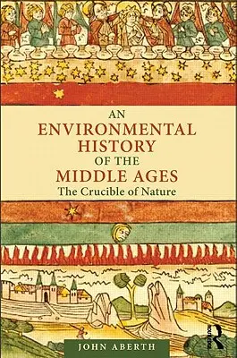 A középkor környezeti története: A természet olvasztótégelye - An Environmental History of the Middle Ages: The Crucible of Nature