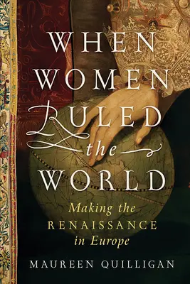 Amikor a nők uralták a világot: A reneszánsz megteremtése Európában - When Women Ruled the World: Making the Renaissance in Europe