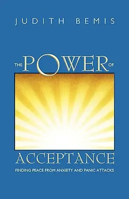 Az elfogadás ereje: A szorongás és a pánikrohamok elleni béke megtalálása - The Power of Acceptance: Finding Peace from Anxiety and Panic Attacks