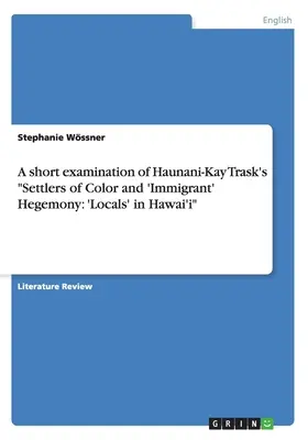 Haunani-Kay Trask: Settlers of Color and 'Immigrant' Hegemony című művének rövid vizsgálata: A „helyiek” Hawai'i-ban - A short examination of Haunani-Kay Trask's Settlers of Color and 'Immigrant' Hegemony: 'Locals' in Hawai'i