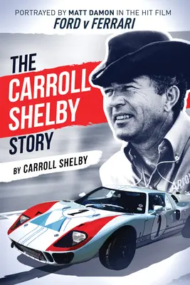 A Carroll Shelby-történet: Matt Damon alakítja a Ford V Ferrari című sikerfilmben - The Carroll Shelby Story: Portrayed by Matt Damon in the Hit Film Ford V Ferrari