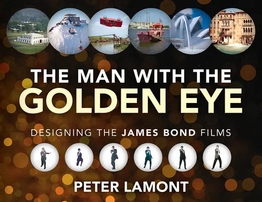 Az aranyszemű ember: A James Bond-filmek tervezése - The Man with the Golden Eye: Designing the James Bond Films